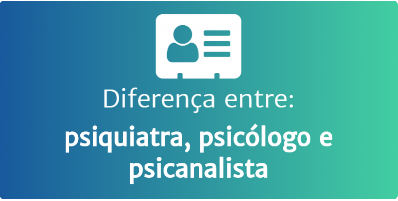 Psiquiatra e a diferen\u00e7a entre psiquiatra, psic\u00f3logo e psicanalista